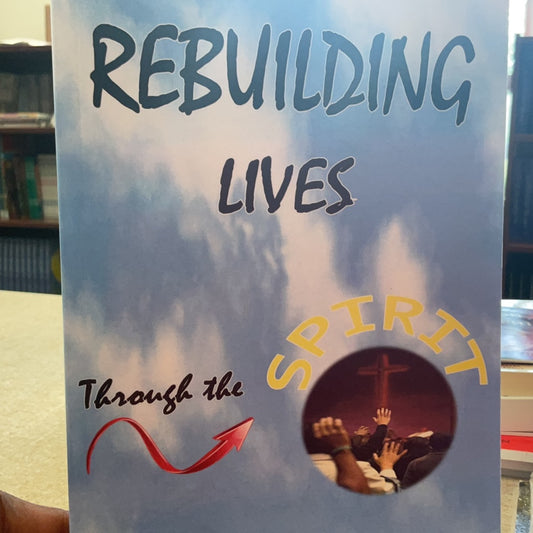 Rebuilding Lives Through The Spirit by Michael Lynn Boyd Th. D.