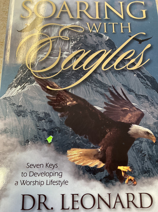 Soaring with Eagles Dr. Leonard Scott